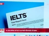 56.200 chứng chỉ IELTS sai phép vẫn được sử dụng