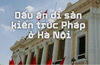 Dấu ấn di sản kiến trúc Pháp ở Hà Nội