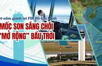 30 năm giành lại FIR Hồ Chí Minh: Mốc son sáng chói &quot;mở rộng&quot; bầu trời