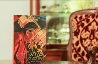 Xuất bản sách về nghệ sĩ Quyền Văn Minh và nhạc jazz Hà Nội