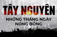 Tây Nguyên - Những tháng ngày nóng bỏng