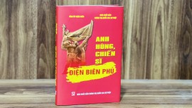 Cuốn sách "Anh hùng, chiến sĩ Điện Biên Phủ": Kho tư liệu khổng lồ và quý giá 