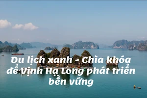 Du lịch xanh - Chìa khóa để Vịnh Hạ Long phát triển bền vững