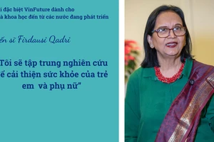 Tiến sĩ Firdausi Qadri: "Sau bệnh tả và thương hàn, tôi sẽ nghiên cứu để cải thiện sức khỏe trẻ em và phụ nữ"