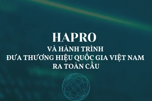 Hapro và hành trình đưa Thương hiệu quốc gia Việt Nam ra toàn cầu