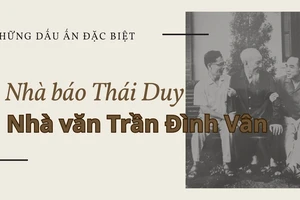 Những dấu ấn đặc biệt của nhà báo Thái Duy, nhà văn Trần Đình Vân 