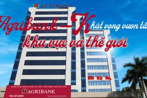 Agribank – Khát vọng vươn tầm khu vực và thế giới 