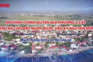 [Video] Mô hình chính quyền địa phương 2 cấp - tạo đà cho đất nước bước vào kỷ nguyên mới