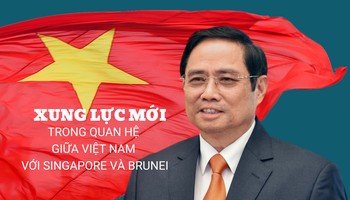 Xung lực mới trong quan hệ giữa Việt Nam với Singapore và Brunei
