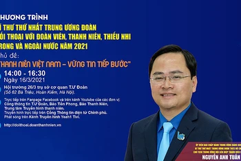 Đồng chí Nguyễn Anh Tuấn sẽ đối thoại trực tuyến với thanh thiếu nhi Việt Nam trong và ngoài nước, vào ngày 16-3.