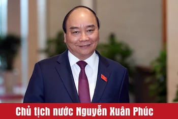 [Infographic] Chủ tịch nước Nguyễn Xuân Phúc