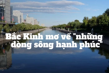 Bắc Kinh mơ về "những dòng sông hạnh phúc"