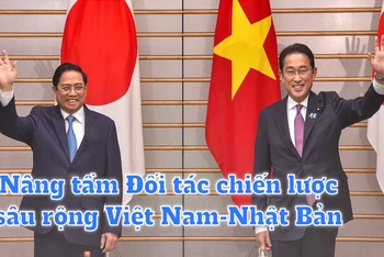 Nâng tầm Đối tác chiến lược sâu rộng Việt Nam-Nhật Bản