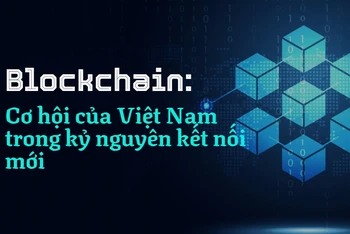 Blockchain: Cơ hội của Việt Nam trong kỷ nguyên kết nối mới