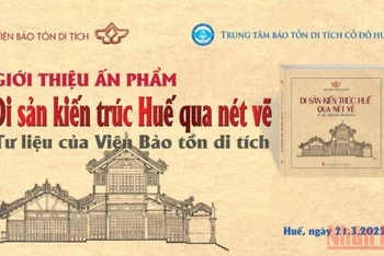 Ấn phẩm “Di sản kiến trúc Huế qua nét vẽ-Tư liệu Viện Bảo tồn di tích” do Viện Bảo tồn di tích thực hiện.