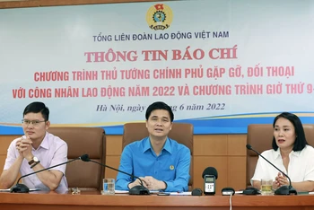 Tổng Liên đoàn Lao động Việt Nam tổ chức họp báo thông tin về cuộc gặp gỡ, đối thoại giữa Thủ tướng Chính phủ và công nhân lao động.