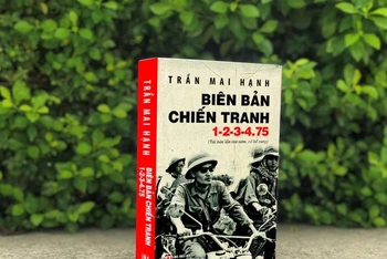 Tái bản lần thứ năm cuốn tiểu thuyết tư liệu lịch sử “Biên bản chiến tranh 1-2-3-4.75” của nhà báo, nhà văn Trần Mai Hạnh. 