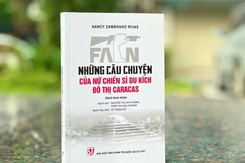 Cuốn sách “Những câu chuyện của nữ chiến sĩ du kích đô thị Caracas” vừa được Nhà xuất bản Chính trị quốc gia Sự thật tổ chức dịch và ấn hành.