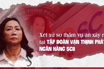 [Infographic] Xét xử sơ thẩm vụ án xảy ra tại Tập đoàn Vạn Thịnh Phát, Ngân hàng SCB