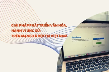 Giải pháp phát triển văn hóa, hành vi ứng xử: Trên mạng xã hội tại Việt Nam
