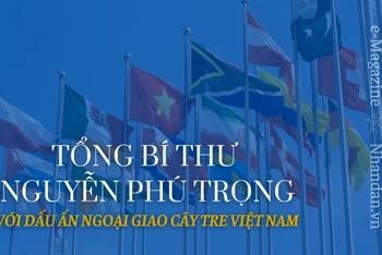 Tổng Bí thư Nguyễn Phú Trọng với dấu ấn ngoại giao cây tre Việt Nam