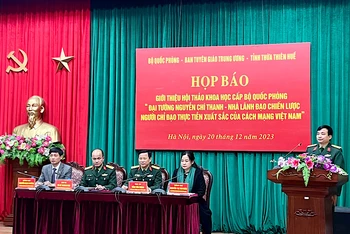 Họp báo thông tin về Hội thảo khoa học "Đại tướng Nguyễn Chí Thanh - Nhà lãnh đạo chiến lược, người chỉ đạo thực tiễn xuất sắc của cách mạng Việt Nam".