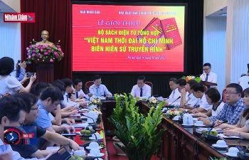 Ra mắt bộ sách điện tử ''Việt Nam Thời đại Hồ Chí Minh - Biên niên sử truyền hình''