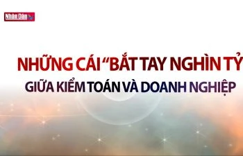 Những cái ''bắt tay nghìn tỷ'' giữa kiểm toán và doanh nghiệp