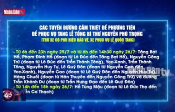 Hoàn tất công tác chuẩn bị Lễ Quốc tang Tổng Bí thư Nguyễn Phú Trọng