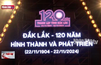 Kỷ niệm 120 năm thành lập tỉnh Đắk Lắk