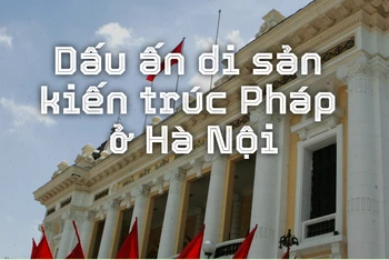 Dấu ấn di sản kiến trúc Pháp ở Hà Nội