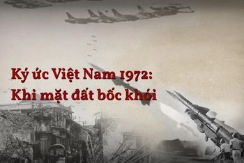 Ký ức Việt Nam 1972: Khi mặt đất bốc khói