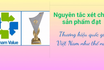 Nguyên tắc xét chọn sản phẩm đạt Thương hiệu quốc gia Việt Nam như thế nào?