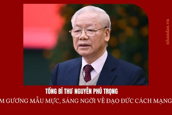 Tổng Bí thư Nguyễn Phú Trọng - tấm gương mẫu mực, sáng ngời về đạo đức cách mạng