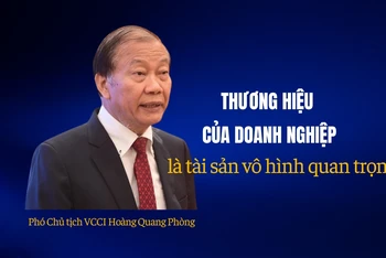 Phó Chủ tịch VCCI Hoàng Quang Phòng: Thương hiệu của doanh nghiệp là tài sản vô hình quan trọng