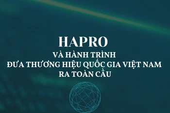 Hapro và hành trình đưa Thương hiệu quốc gia Việt Nam ra toàn cầu