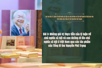 Giá trị của lý luận về chủ nghĩa xã hội và con đường đi lên chủ nghĩa xã hội qua các tác phẩm của Tổng Bí thư Nguyễn Phú Trọng 