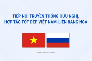 Tiếp nối truyền thống hữu nghị, hợp tác tốt đẹp Việt Nam-Liên bang Nga