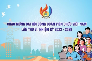 Đại hội Công đoàn Viên chức Việt Nam lần thứ VI (nhiệm kỳ 2023-2028).