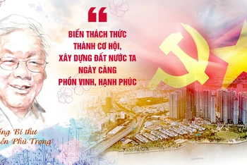 Tổng Bí thư Nguyễn Phú Trọng: Biến thách thức thành cơ hội, xây dựng đất nước ta ngày càng phồn vinh, hạnh phúc