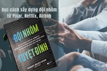 “Đội nhóm tuyệt đỉnh” - Học cách xây dựng đội nhóm từ Pixar, Netflix, Airbnb