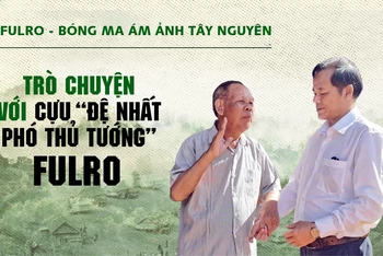 Trò chuyện với cựu "Đệ nhất phó thủ tướng" Fulro