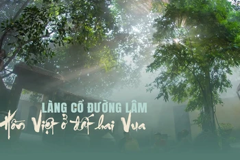 Làng cổ Đường Lâm: Hồn Việt ở đất hai Vua