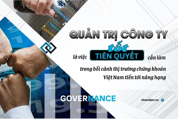 Quản trị công ty tốt là việc tiên quyết cần làm trong bối cảnh thị trường chứng khoán Việt Nam tiến tới nâng hạng