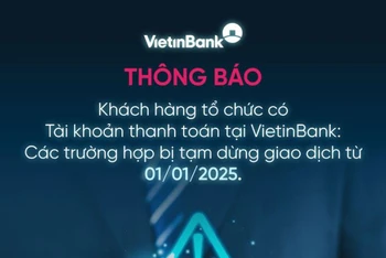 Khách hàng tổ chức cần bổ sung thông tin để không bị tạm ngừng giao dịch tại VietinBank từ 1/1/2025 