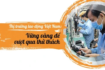 Thị trường lao động Việt Nam: Vững vàng để vượt qua thử thách
