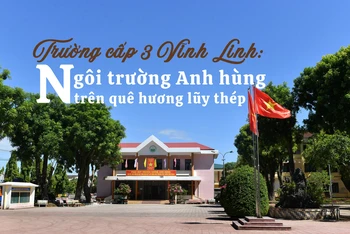 Cấp 3 Vĩnh Linh - ngôi trường Anh hùng trên quê hương lũy thép 