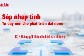 Sáp nhập tỉnh - Tư duy mới cho phát triển đất nước