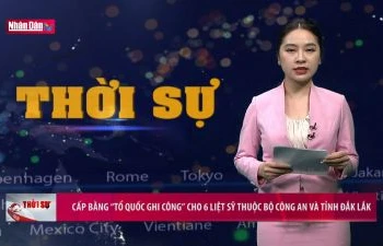 Cấp bằng "Tổ quốc ghi công" cho 6 liệt sỹ thuộc bộ Công an và tỉnh Đắk Lắk
