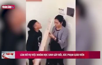 Làm rõ vụ việc nhóm học sinh gây rối, xúc phạm giáo viên